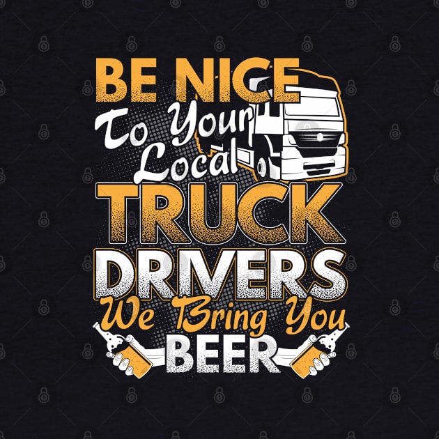 Be Nice To Your Local Truck Drivers Trucker Gift by stockwell315designs